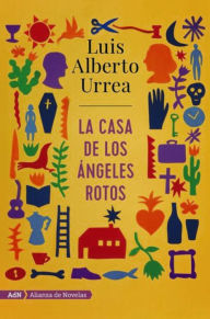 Title: La casa de los ángeles rotos / The House of Broken Angels, Author: Luis Alberto Urrea