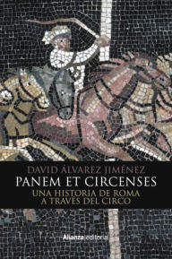 Title: Panem et circenses: Una historia de Roma a través del circo, Author: David Álvarez Jiménez