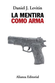 Title: La mentira como arma, Author: Daniel J. Levitin