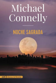 Title: Noche sagrada (Harry Bosch y Renée Ballard), Author: Michael Connelly