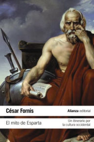 Title: El mito de Esparta: Un itinerario por la cultura occidental, Author: César Fornis