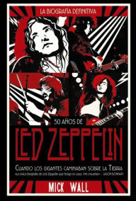 Title: Led Zeppelin: Cuando los gigantes caminaban sobre la tierra, Author: Mick Wall