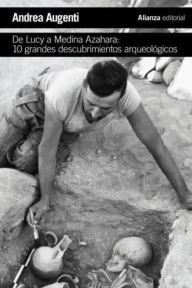 Title: De Lucy a Medina Azahara: 10 grandes descubrimientos arqueológicos, Author: Andrea Augenti