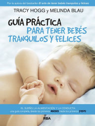 Title: Guía práctica para tener bebés tranquilos y felices, Author: Melinda Blau