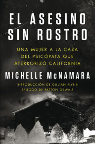 Title: El asesino sin rostro: Una mujer a la caza del psicópata que aterrorizó California, Author: Michelle McNamara