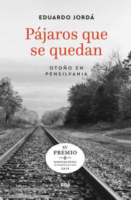 Title: Pájaros que se quedan: Otoño en Pensilvania, Author: Eduardo Jordá