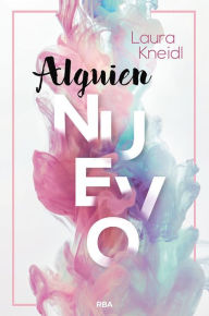 Title: Alguien nuevo (Serie Alguien 1), Author: Laura Kneidl