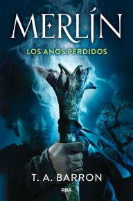 Title: Merlín. Los años perdidos, Author: Thomas A. Barron