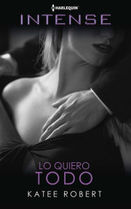 Title: Lo quiero todo, Author: Katee Robert