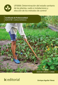 Title: Determinación del estado sanitario de las plantas, suelo e instalaciones y elección de los métodos de control. AGAC0108, Author: Enrique Aguilar Yánez