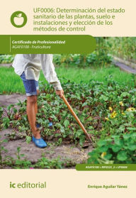 Title: Determinación del estado sanitario de las plantas, suelo e instalaciones y elección de los métodos de control. AGAF0108, Author: Enrique Aguilar Yánez
