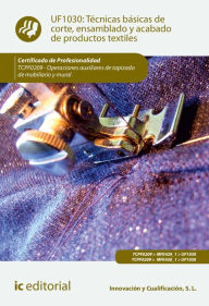 Title: Técnicas básicas de corte, ensamblado y acabado de productos textiles. TCPF0209, Author: S. L. Innovación y Cualificación