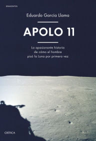 Title: Apolo 11: La apasionante historia de cómo el hombre pisó la Luna por primera vez, Author: Eduardo García Llama