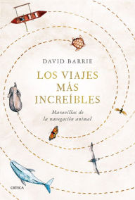 Title: Los viajes más increíbles: Maravillas de la navegación animal, Author: David Barrie