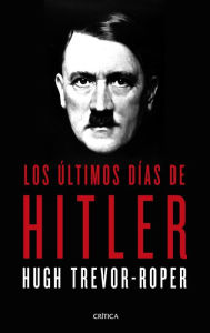 Title: Los últimos días de Hitler, Author: Hugh Trevor-Roper