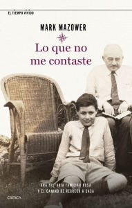 Title: Lo que no me contaste: Una historia familiar rusa y el camino de regreso a casa, Author: Mark Mazower