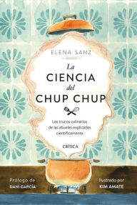 Title: La ciencia del chup chup: Los trucos culinarios de las abuelas explicados científicamente, Author: Elena Sanz