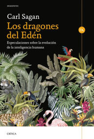 Title: Los dragones del Edén: Especulaciones sobre la evolución de la inteligencia humana / The Dragons of Eden: Speculations on the Evolution of Human Intelligence, Author: Carl Sagan