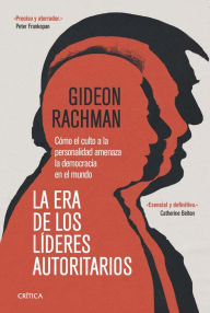 Title: La era de los líderes autoritarios: Cómo el culto a la personalidad amenaza la democracia, Author: Gideon Rachman