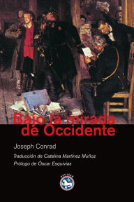 Title: Bajo la mirada de Occidente, Author: Joseph Conrad