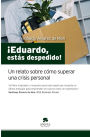 Eduardo, estás despedido!: Un relato sobre cómo superar una crisis personal