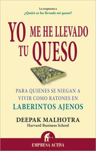 Title: Yo me he llevado tu queso, Author: Deepak Malhotra