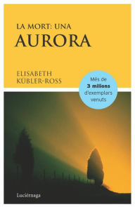 Title: La mort: una aurora, Author: Elisabeth Kübler-Ross