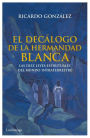 El decálogo de la hermandad blanca: Las diez leyes espirituales del mundo intraterrestre