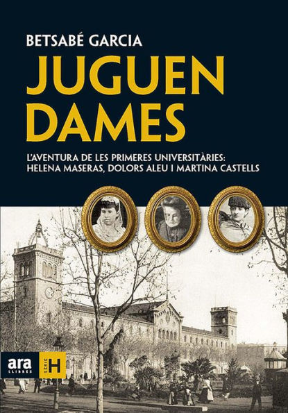 Juguen dames: L'aventura de les primeres universitàries: Helena Maseras, Dolors Aleu i Martina Castells