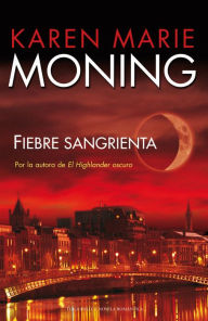 Title: Fiebre sangrienta (Bloodfever), Author: Karen Marie Moning