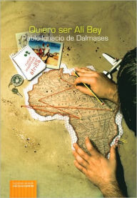 Title: Quiero ser Ali Bey. Rutas insolitas por Africa, Author: Pablo Ignacio Dalmases