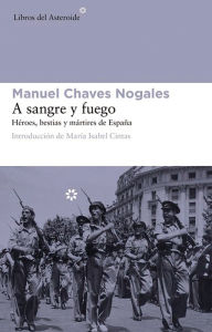 Title: A sangre y fuego, Author: Manuel Chaves Nogales