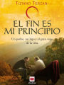 El fin es mi principio: Un padre, un hijo y el gran viaje de la vida.