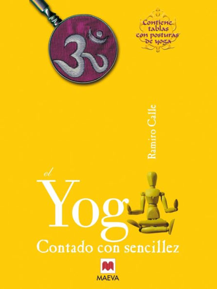 El Yoga contado con sencillez: ¿Que es el yoga? Explicado sin exceso de erudición ni tópicos simplistas.