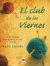 Title: El club de los Viernes: Ocho mujeres, ocho maneras de tejer la vida., Author: Kate Jacobs