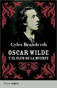 Title: Oscar Wilde y el club de la muerte (Oscar Wilde and a Game Called Murder), Author: Gyles Brandreth