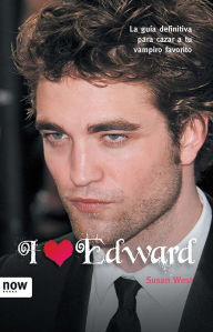 Title: I love Edward: Guía para cazar a tu vampiro favorito, Author: Susan West