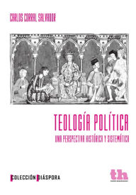 Title: Teología política: Una perspectiva histórica y sistemática, Author: Carlos Corral Salvador