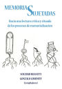 Memorias Sujetadas: Hacia una lectura critica y situada de los procesos de memorializacion