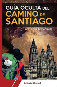 Title: Guía oculta del Camino de Santiago, Author: Juan Cuesta Ignacio