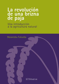 Title: La revolución de una brizna de paja, Author: Masanobu Fukuoka