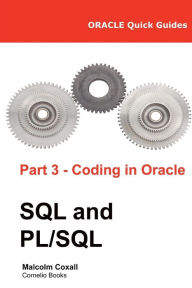 Title: Oracle Quick Guides Part 3 - Coding in Oracle SQL and PL/SQL, Author: Guy Caswell