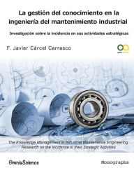 Title: La gestión del conocimiento en la ingeniería del mantenimiento industrial: Investigación sobre la incidencia en sus actividades estratégicas, Author: F Javier Carcel Carrasco