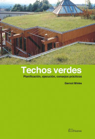 Title: Techos verdes: Planificación, ejecución, consejos prácticos, Author: Gernot Minke
