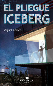 Title: El Pliegue Iceberg, Author: Miguel Gámez