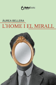 Title: L'home i el mirall, Author: Àurea Bellera