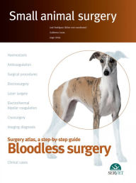Title: Small Animal Surgery: Surgical Atlas, a Step-by-step Guide - Bloodless Surgery, Author: José Rodríguez