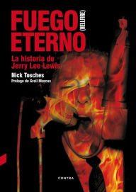 Title: Fuego eterno: La historia de Jerry Lee Lewis (Hellfire: The Jerry Lee Lewis Story), Author: Nick Tosches