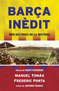 Title: Barça inèdit: 800 històries de la Història, Author: Manuel Tomás