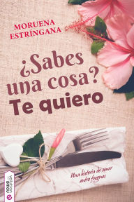 Title: ¿Sabes una cosa? Te quiero, Author: Moruena Estríngana